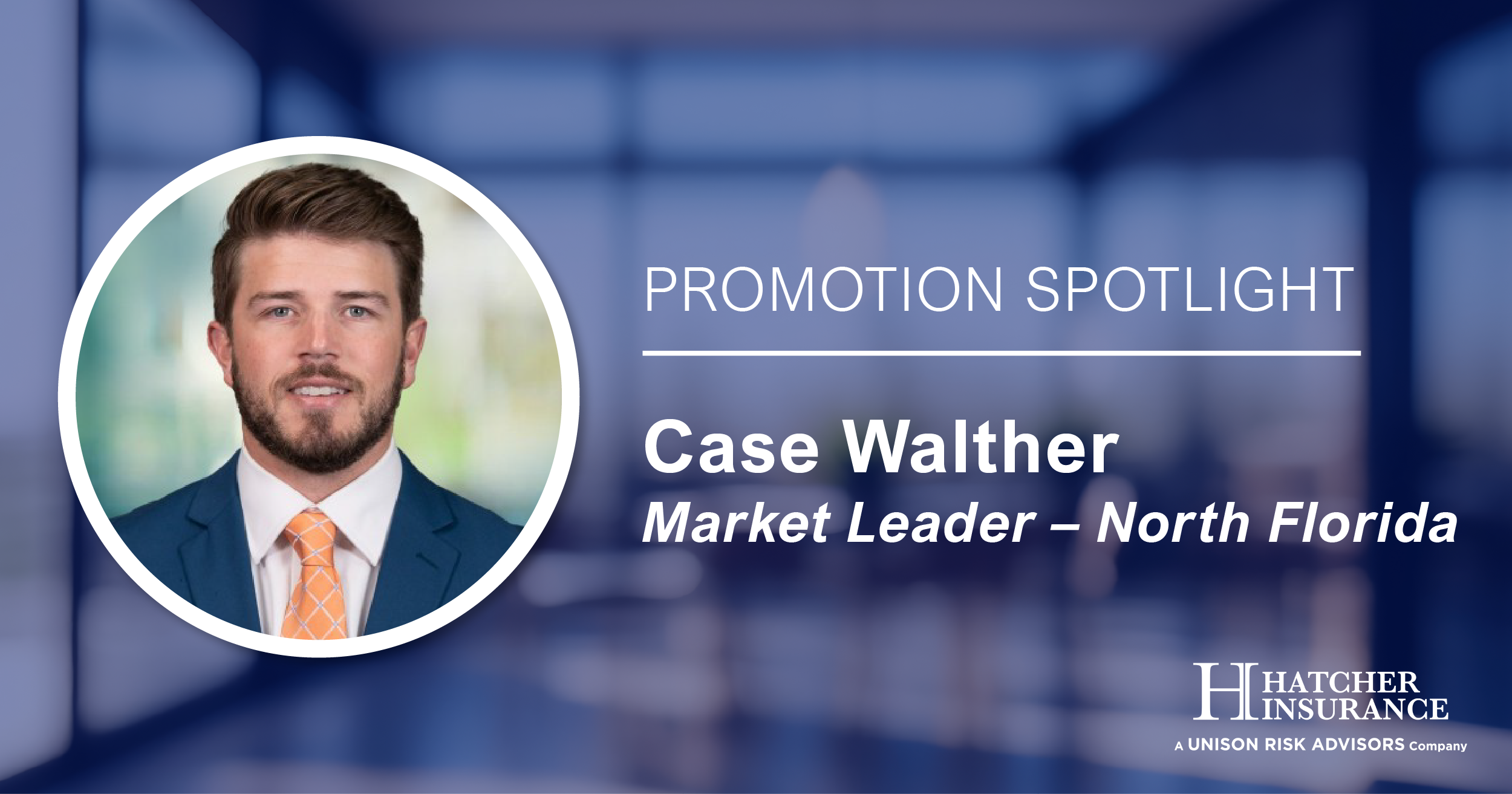 Promotion Spotlight graphic featuring a professional headshot placeholder alongside text announcing Case Walther as Market Leader for North Florida at Hatcher Insurance.